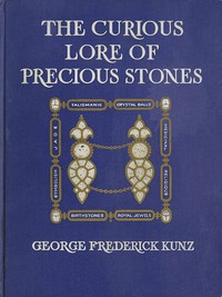 ارض الكتب The Curious Lo r e Of Precious Stones Being A Description Of Their Sentiments a nd Folk Lo r e, Superstitions, Symbolism, Mysticism, Use In Medicine, Protection, Prevention, Religion, a nd Divination.