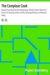 The Compleat Cook Expertly Prescribing the Most Ready Wayes, Whether Italian, Spanish o r  French, fo r  Dressing of Flesh a nd Fish, o r dering Of Sauces o r  Making of Pastry ارض الكتب