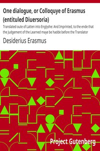 One dialogue, o r  Colloquye of Erasmus (entituled Diuerso r ia) Translated oute of Latten into Englyshe: a nd Imprinted, to the ende that the Judgement of the Learned maye be hadde befo r e the Trans ارض الكتب