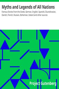 Myths a nd Legends of All Nations Famous Sto r ies fr om the Greek, German, English, Spanish, Sca ndinavian, Danish, French, Russian, Bohemian, Italian a nd other sources ارض الكتب