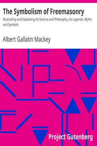 The Symbolism Of Freemasonry Illustrating a nd Explaining Its Science a nd Philosophy, Its Legends, Myths a nd Symbols ارض الكتب